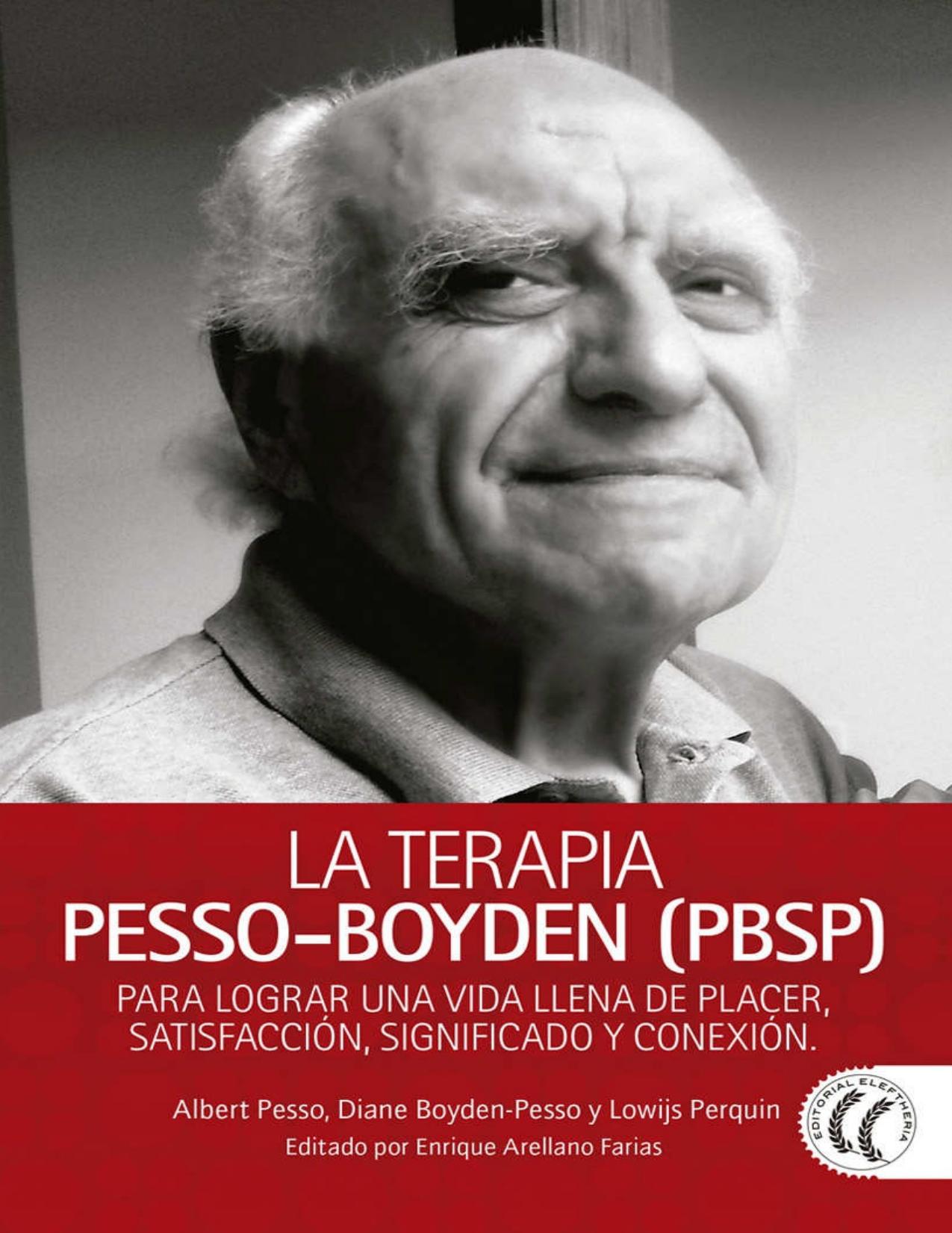 La terapia Pesso-Boyden (PBSP) : para lograr una vida llena de placer, satisfacción, significado y conexión ; Pesso Boyden System Psychomotor