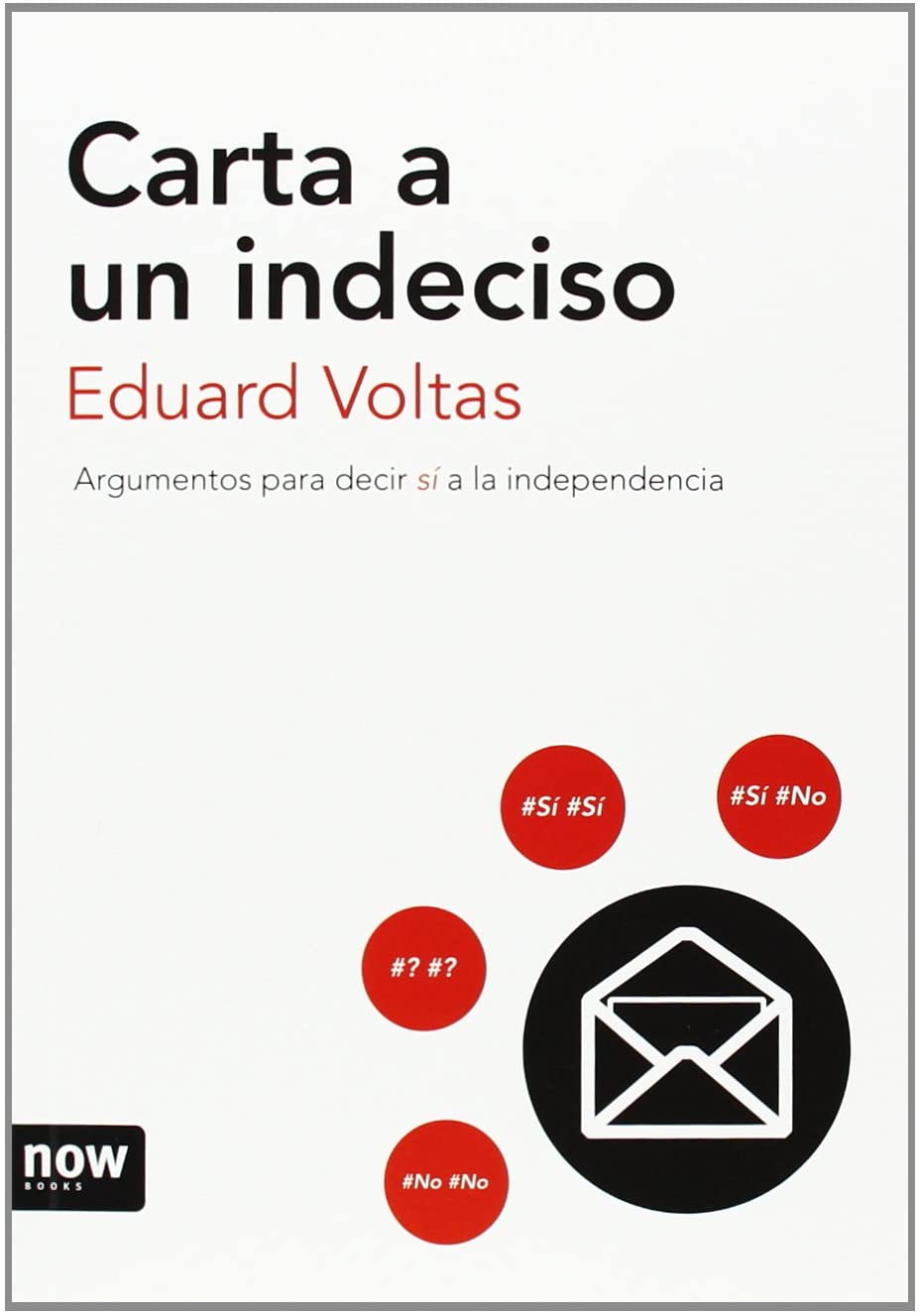 Carta a un indeciso: Argumentos para decir s&iacute; a la independencia (Spanish Edition)