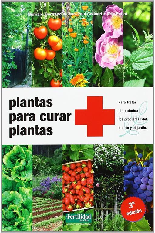 Plantas para curar plantas: Para tratar sin qu&iacute;mica los problemas del huerto y el jard&iacute;n (Gu&iacute;as para la Fertilidad de la Tierra) (Spanish Edition)