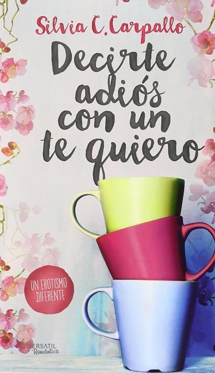 Decirte adi&oacute;s con un te quiero (Rom&aacute;ntica) (Spanish Edition)