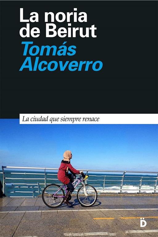 La noria de Beirut: Vida en la ciudad que siempre renace (Primera P&aacute;gina) (Spanish Edition)