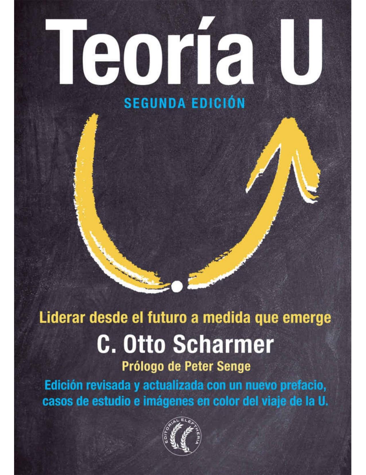 Teoría U: Liderar desde el futuro a medida que emerge (Spanish Edition)