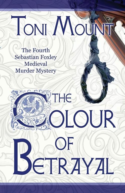 The Colour of Betrayal: A Sebastian Foxley Medieval Murder Mystery (Sebastian Foxley Medieval Mystery)