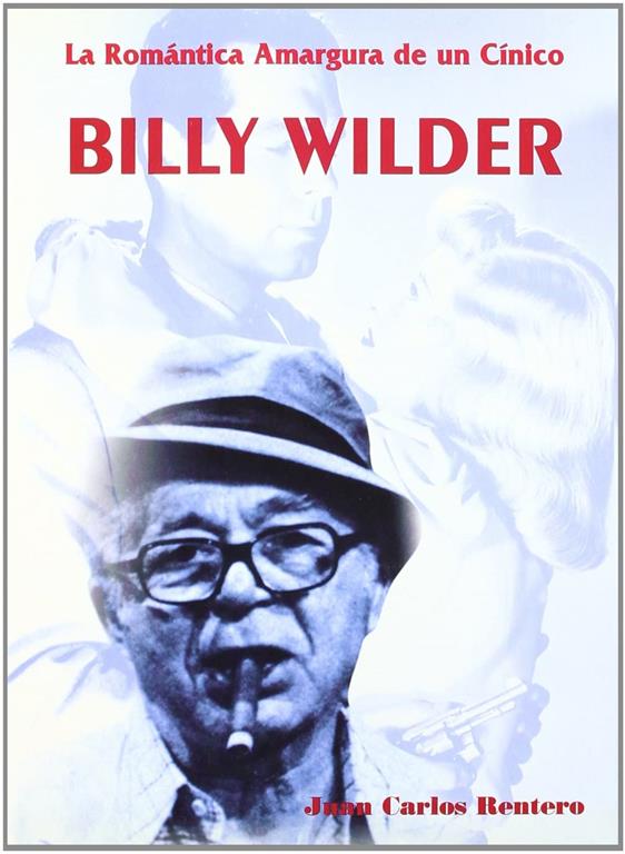 Billy Wilder. La rom&aacute;ntica amargura de un c&iacute;nico (Directores de cine) (Spanish Edition)