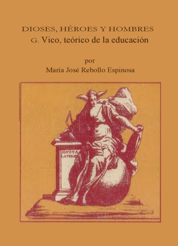 Dioses, héroes y hombres : G. Vico, teórico de la educación