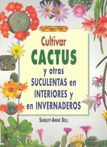 Cultivar cactus y otras suculentas en interiores y en invernaderos