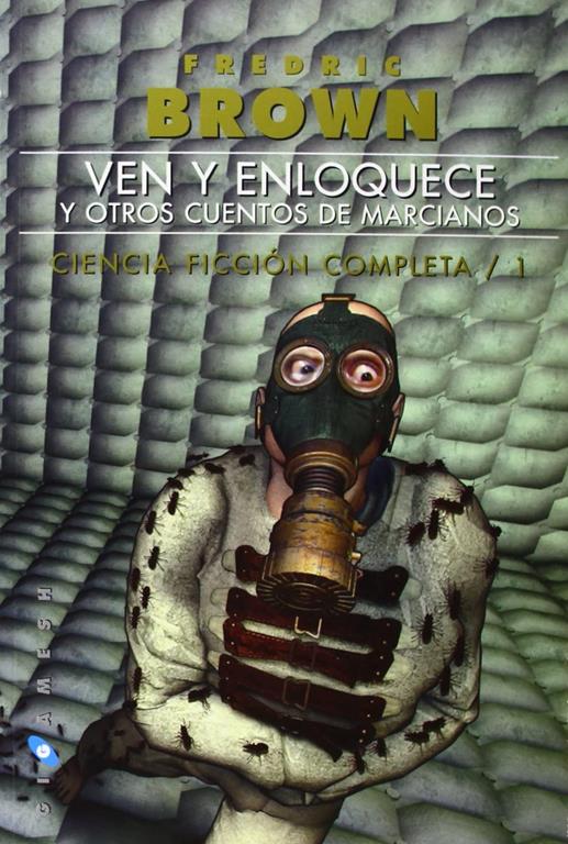 Ciencia ficci&oacute;n completa: Ven y enloquece, y otros cuentos de marcianos (Spanish Edition)