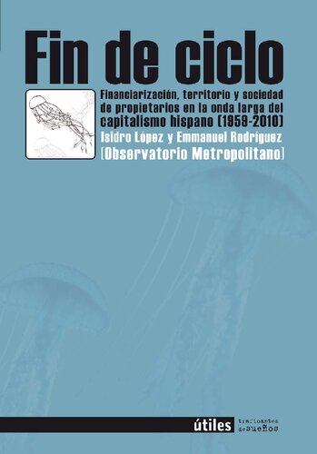 Fin de ciclo : financiarización, territorio y sociedad de propietarios en la onda larga del capitalismo hispano (1959-2010)