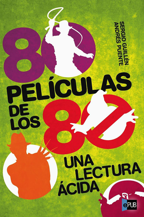 80 pel&iacute;culas de los 80: una lectura &aacute;cida (Spanish Edition)