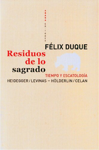 Residuos de lo sagrado. Tiempo y escatología. Heidegger/Levinas – Hölderlin/Celan