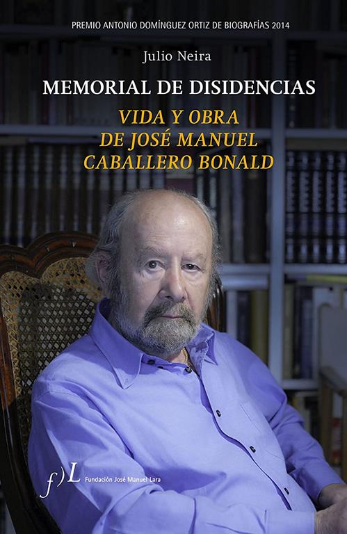 Memorial de disidencias. Vida y obra de J.M. Caballero Bonald: Premio Antonio Dom&iacute;nguez Ortiz de Biograf&iacute;as 2014 (BIOGRAFIAS) (Spanish Edition)