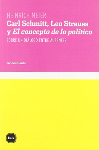 Carl Schmitt, Leo Strauss y El concepto de lo político&quot;&quot;