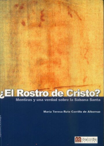 ¿El rostro de Cristo? : mentiras y una verdad sobre la Sábana Santa