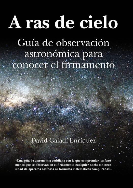 A ras de cielo: (Manual y gu&iacute;a para observar el firmamento a simple vista) (Divulgaci&oacute;n cient&iacute;fica) (Spanish Edition)