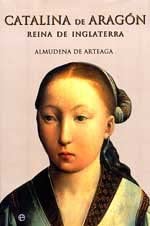 Catalina de Aragon reina de Inglaterra/ Catalina of Aragon Queen of England (Historia Divulgativa) (Spanish Edition)