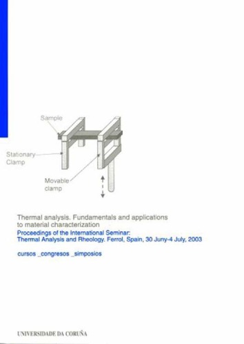 Thermal analysis fundamentals and applications to material characterization ; proceedings of the International Seminar--Thermal Analysis and Rheology, Ferrol, Spain, 30 Juny [sic]-4 July 2003