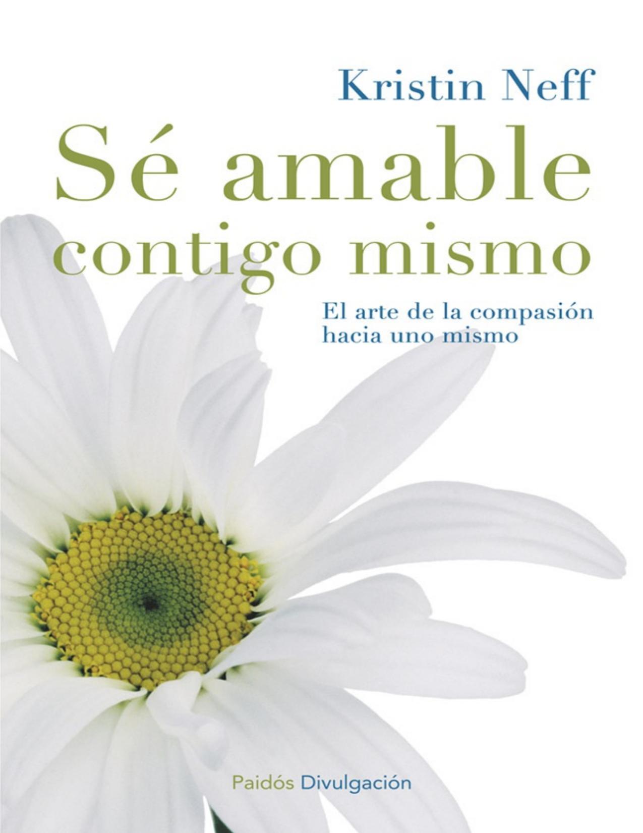 Sé amable contigo mismo: El arte de la compasión hacia uno mismo (Spanish Edition)