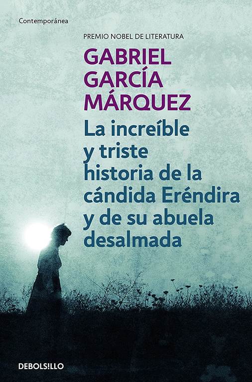 La incre&iacute;ble y triste historia de la c&aacute;ndida Er&eacute;ndira y de su abuela desalmada (Contempor&aacute;nea) (Spanish Edition)