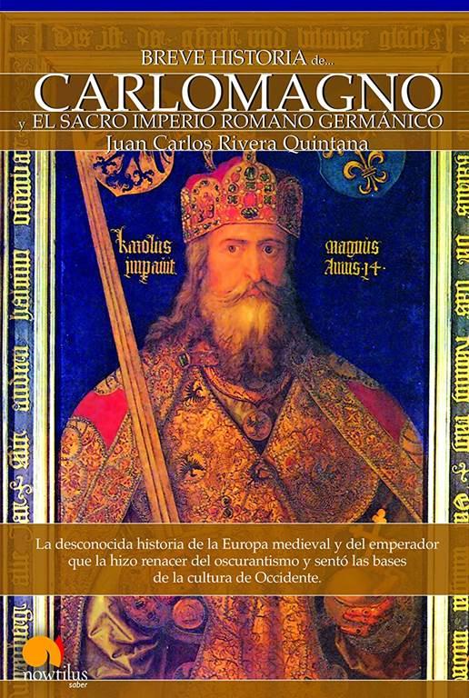 Breve Historia de Carlomagno y el Sacro Imperio Romano Germ&aacute;nico (Spanish Edition)