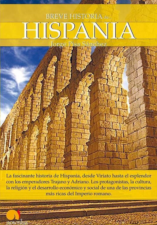 Breve historia de Hispania: La fascinante historia de Hispania, desde Viriato hasta el esplendor con los emperadores Trajano y Adriano. Los ... ricas del Imperio romano. (Spanish Edition)