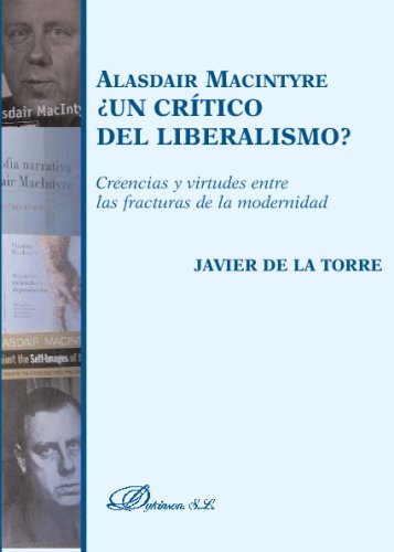 Alasdair Macintyre &#xBF;Un crítico del liberalismo? : creencias y virtudes entre las fracturas de la modernidad