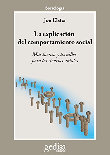 La explicación del comportamiento social. Más tuercas y tornillos para las ciencias sociales