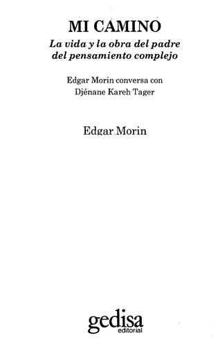 Mi camino : la vida y la obra del padre del pensamiento complejo : Edgar Morin conversa con Djénane Kareh Tager