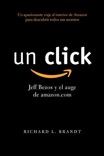 Un click: Jeff Bezos y el auge de amazon.com (Sin colecci&oacute;n) (Spanish Edition)