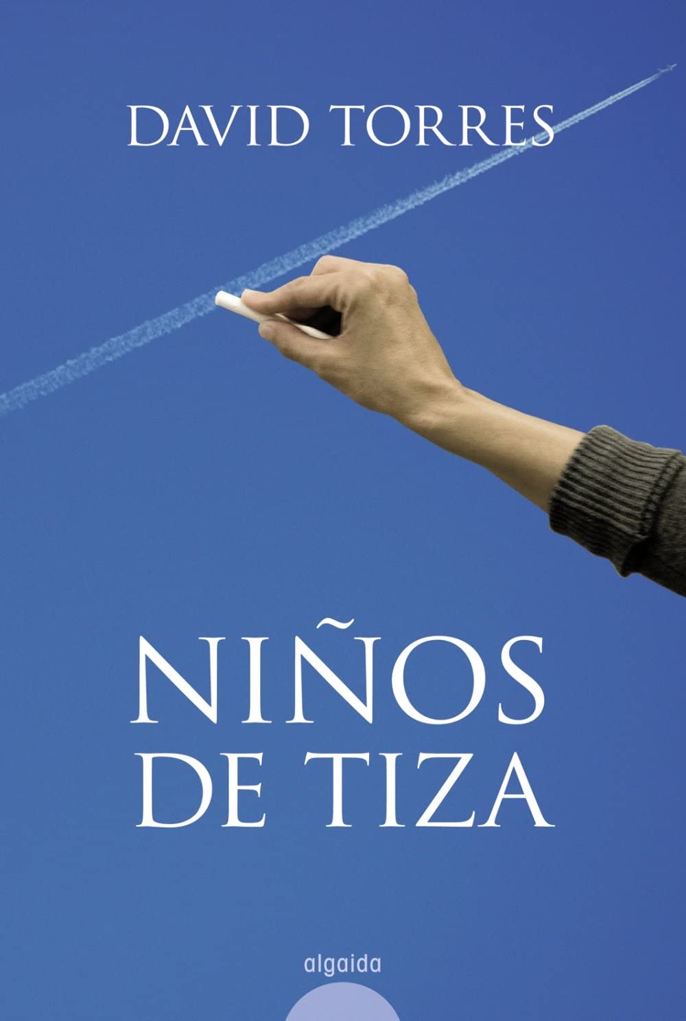 Ni&ntilde;os de tiza: Premio Tigre Juan 2008 (Algaida Literaria-premio Tigre Juan) (Spanish Edition)