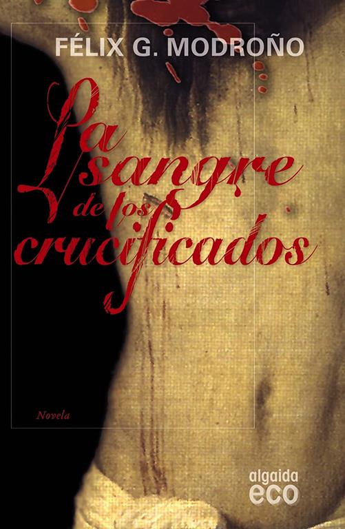 La sangre de los crucificados (Algaida Literaria - Eco) (Spanish Edition)