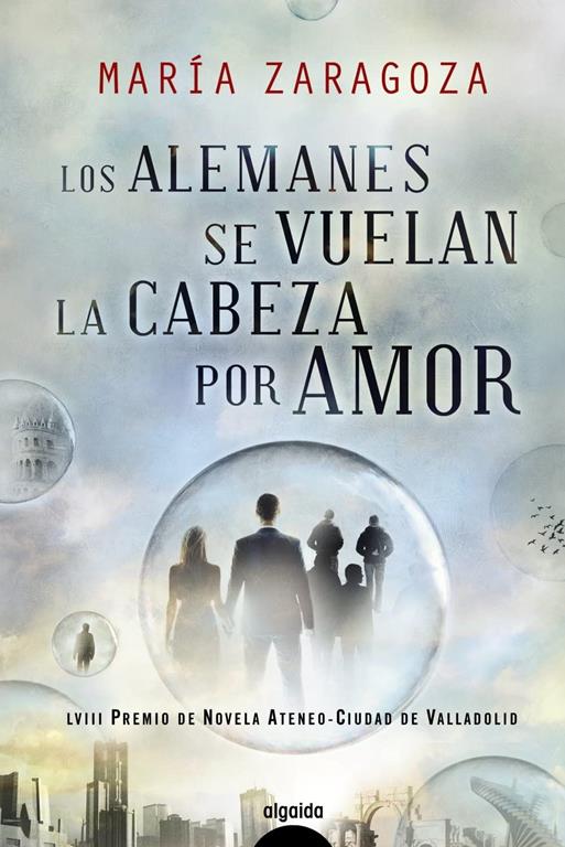 Los alemanes se vuelan la cabeza por amor (Algaida Literaria - Premio Ateneo Ciudad De Valladolid) (Spanish Edition)