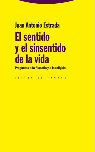 El sentido y el sinsentido de la vida : preguntas a la filosofía y a la religión.