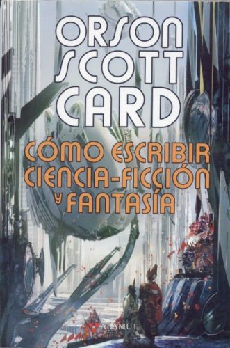 C&oacute;mo escribir ciencia-ficci&oacute;n y fantas&iacute;a (Alamut Serie Fant&aacute;stica) (Spanish Edition)