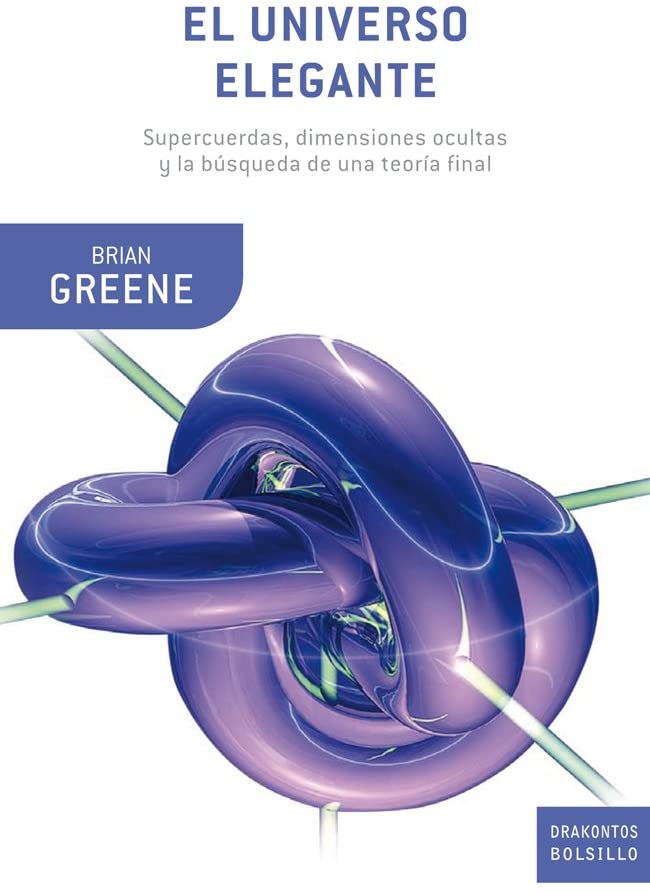 El universo elegante: Supercuerdas, dimensiones ocultas y la b&uacute;squeda de una teor&iacute;a final (Drakontos) (Spanish Edition)