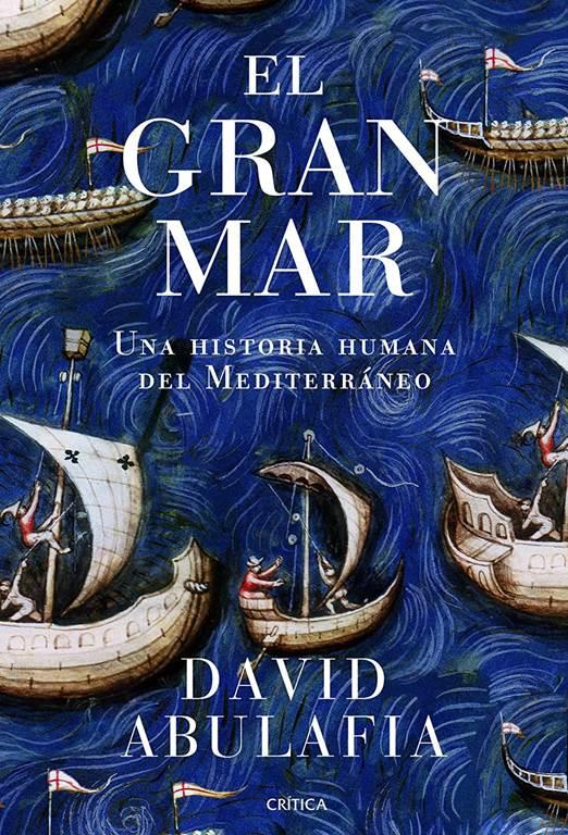 El gran mar: Una historia humana del Mediterr&aacute;neo (Serie Mayor) (Spanish Edition)