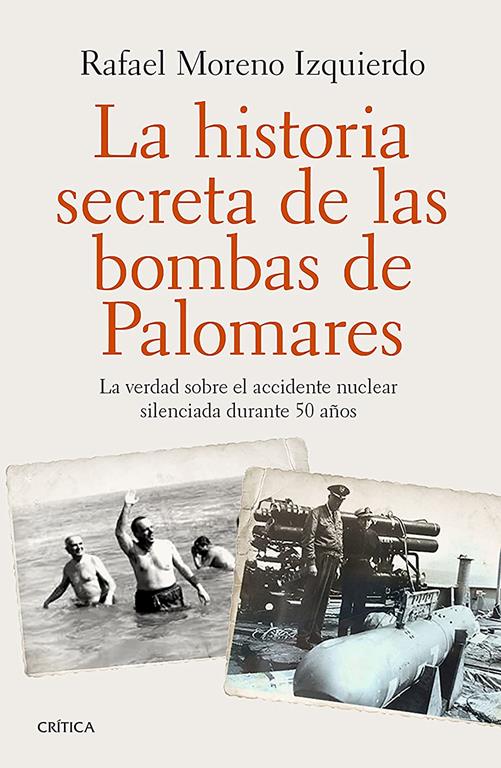 La historia secreta de las bombas de Palomares: La verdad sobre el accidente nuclear silenciada durante 50 a&ntilde;os (Contrastes) (Spanish Edition)