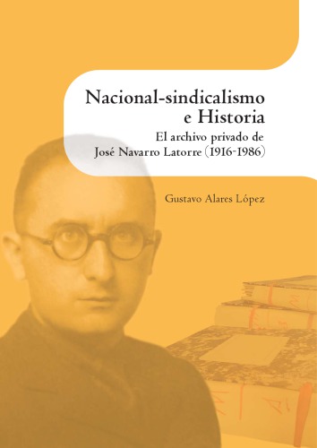 Nacional-sindicalismo e historia : el archivo privado de José Navarro Latorre (1916-1986)