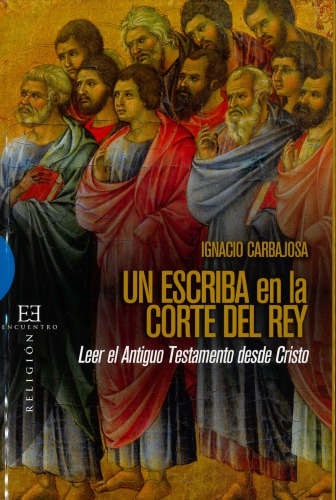 Un escriba en la corte del Rey : leer el Antiguo Testamento desde Cristo