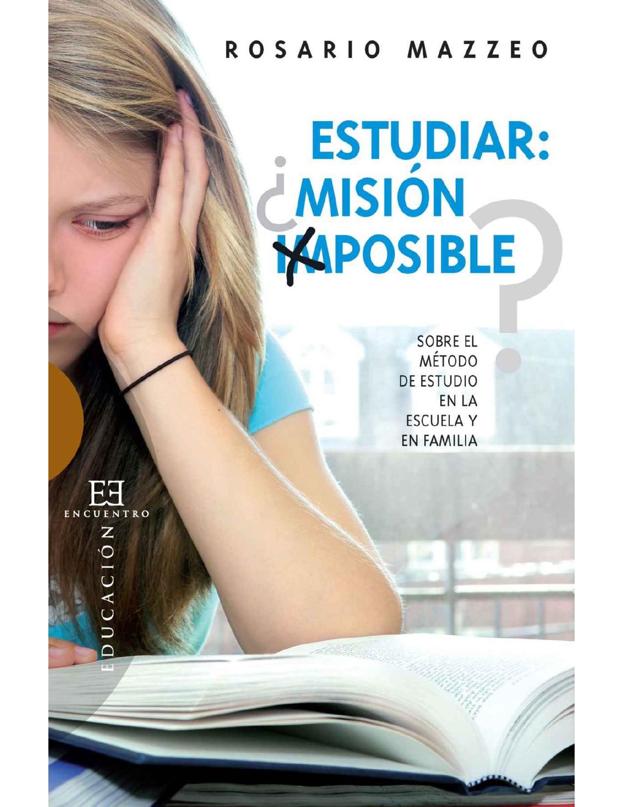 Estudiar: misión imposible? : sobre el método de estudio en la escuela y en familia