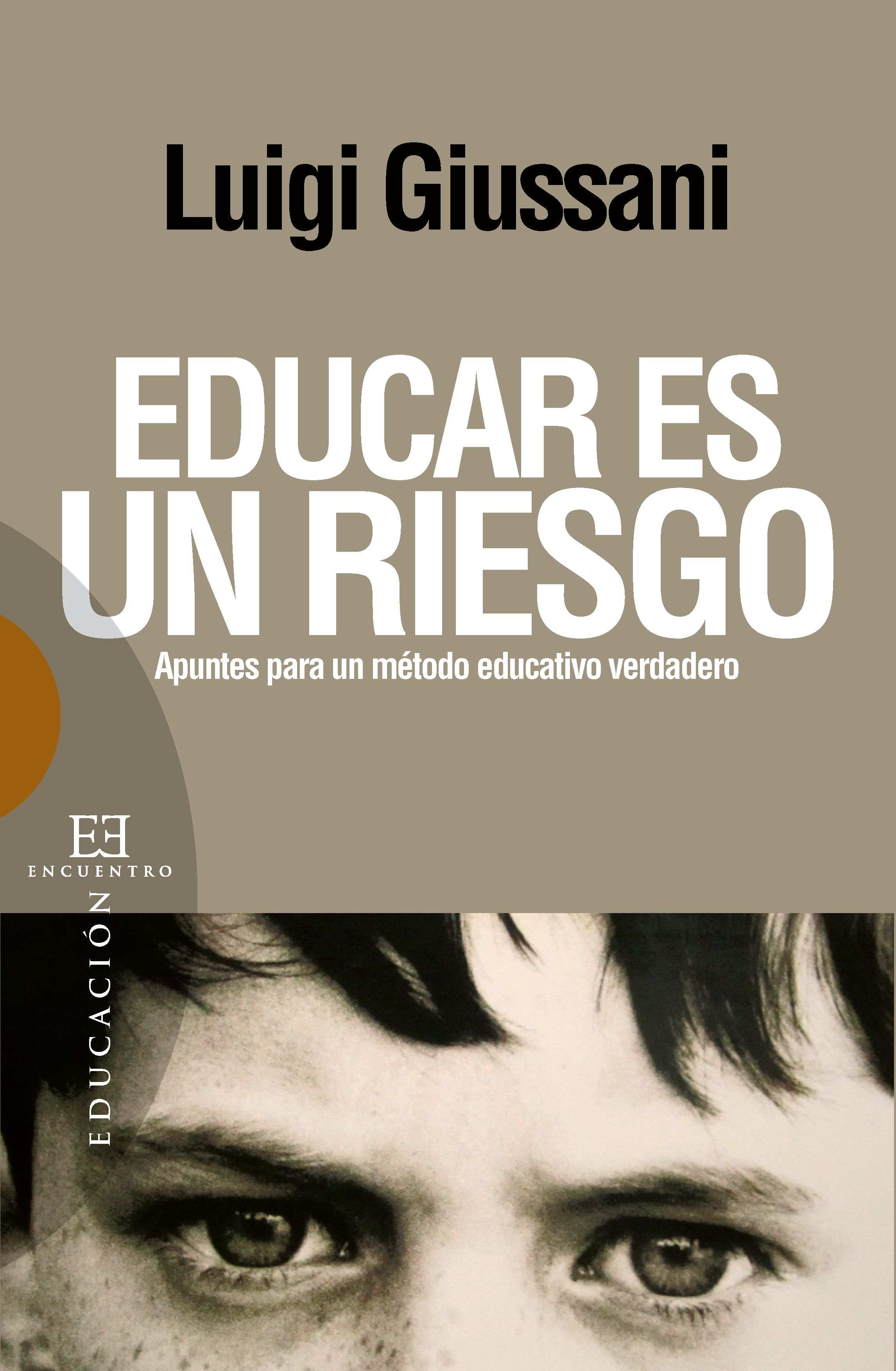 Educar es un riesgo : apuntes para un método educativo verdadero