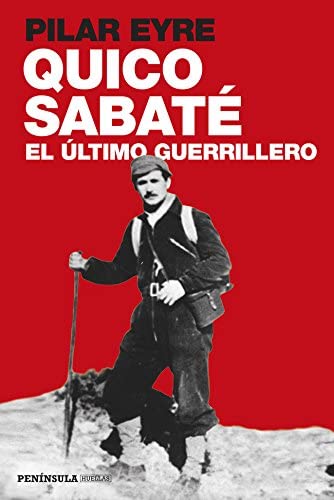 Quico Sabat&eacute;, el &uacute;ltimo guerrillero (PENINSULA) (Spanish Edition)