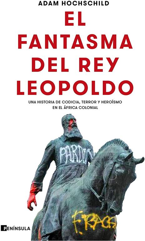 El fantasma del rey Leopoldo: Una historia de codicia, terror y hero&iacute;smo en el &Aacute;frica colonial (PENINSULA) (Spanish Edition)