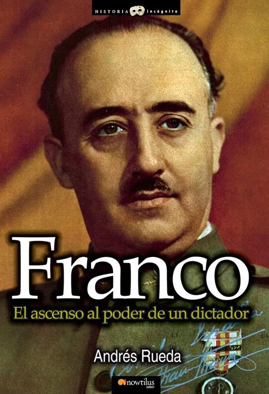 Franco. El ascenso al poder de un dictador (Historia Incognita) (Spanish Edition)