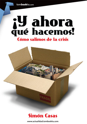 ¡Y ahora qué hacemos!: Como salimos de la crisis.