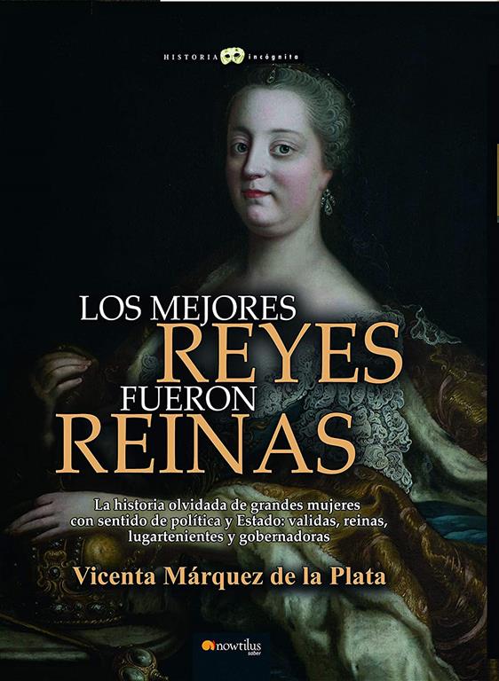 Los mejores reyes fueron reinas (Historia Inc&oacute;gnita) (Spanish Edition)