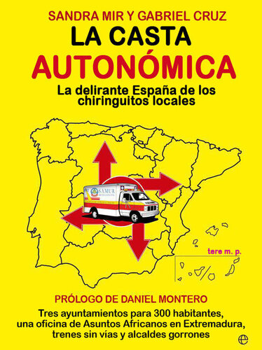 La casta auton&oacute;mica : la delirante Espa&ntilde;a de los chiringuitos locales