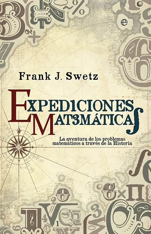 Expediciones matem&aacute;ticas: Los problemas matem&aacute;ticos a trav&eacute;s de la historia (Fuera de colecci&oacute;n) (Spanish Edition)