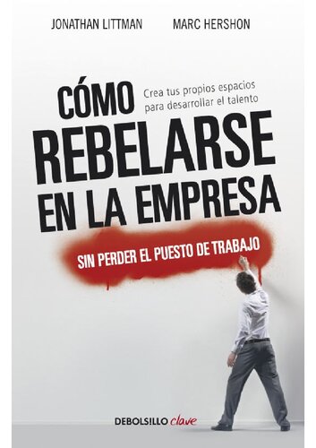 Como rebelarse en la empresa moderna sin perder tu trabajo