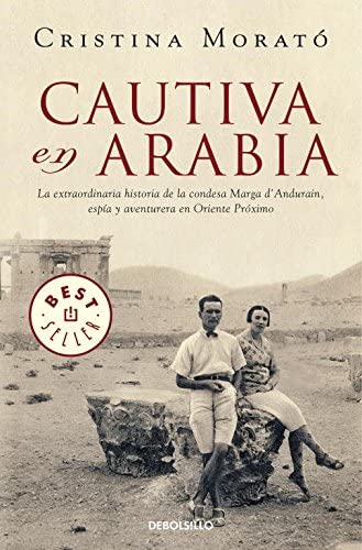 Cautiva en Arabia: La extraordinaria historia de la condesa Marga d'Andurain, esp&iacute;a y aventurera (Best Seller) (Spanish Edition)