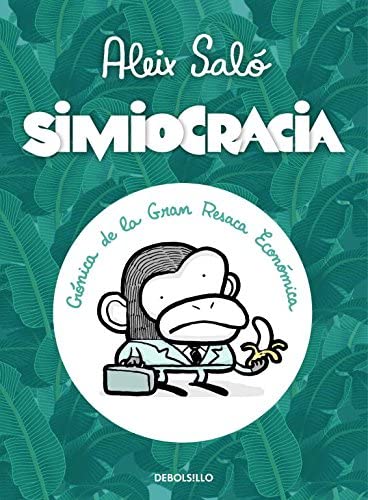 Simiocracia: Cr&oacute;nica de la gran resaca econ&oacute;mica (Best Seller | C&oacute;mic) (Spanish Edition)